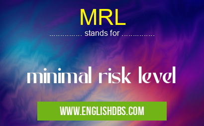 MRL means minimal risk level MRL