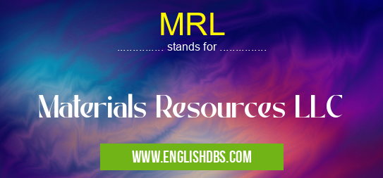 MRL means Materials Resources LLC MRL