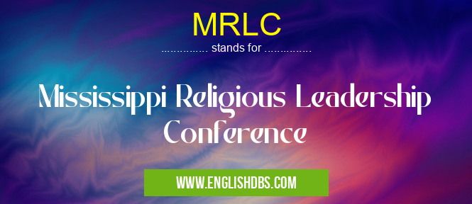 MRLC means Mississippi Religious Leadership Conference MRLC