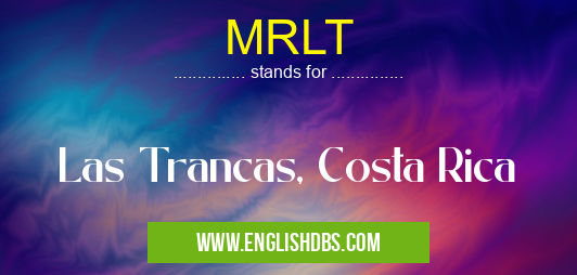 MRLT means Las Trancas, Costa Rica MRLT