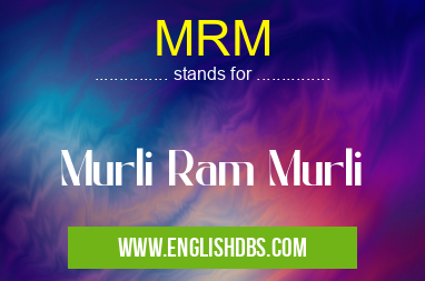 MRM means Murli Ram Murli MRM
