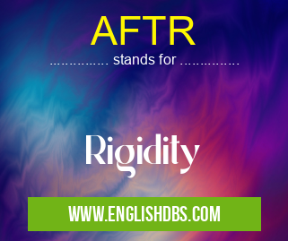 AFTR means Rigidity AFTR