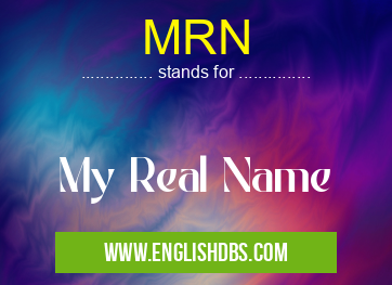 MRN means My Real Name MRN