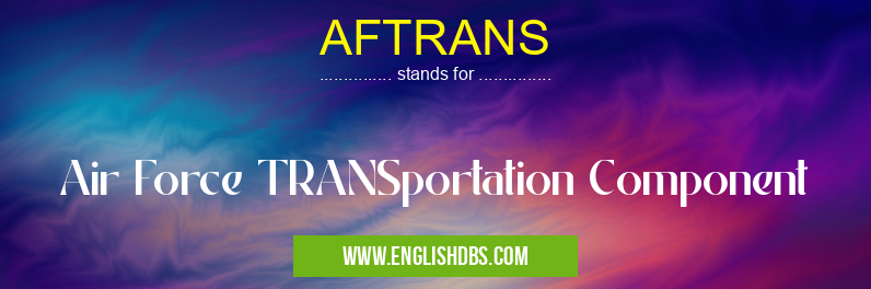AFTRANS means Air Force TRANSportation Component AFTRANS