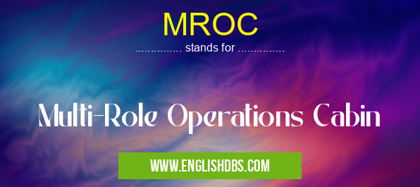 MROC means Multi-Role Operations Cabin MROC