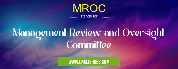 MROC means Management Review and Oversight Committee MROC