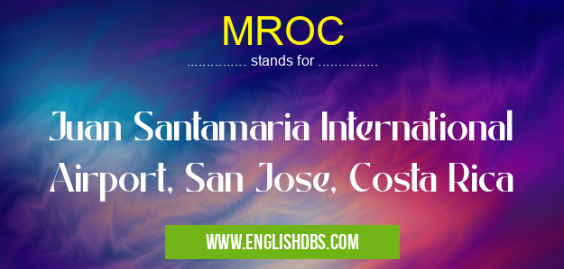MROC means Juan Santamaria International Airport, San Jose, Costa Rica MROC