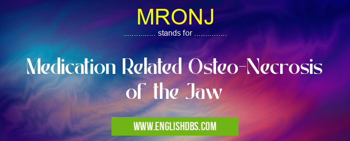 MRONJ means Medication Related Osteo-Necrosis of the Jaw MRONJ