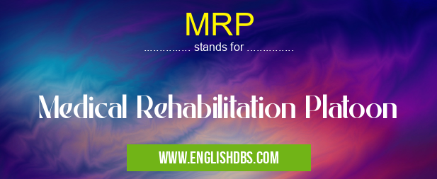 MRP means Medical Rehabilitation Platoon MRP