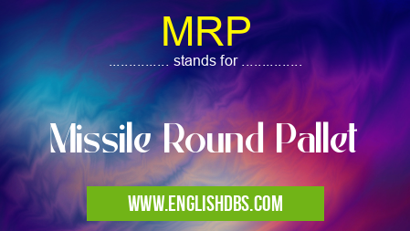 MRP means Missile Round Pallet MRP