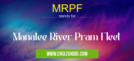 MRPF means Manatee River Pram Fleet MRPF