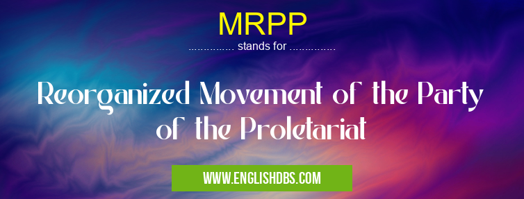 MRPP means Reorganized Movement of the Party of the Proletariat MRPP