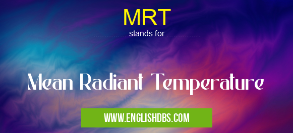 MRT means Mean Radiant Temperature MRT
