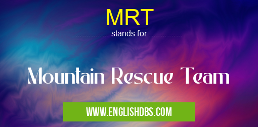 MRT means Mountain Rescue Team MRT