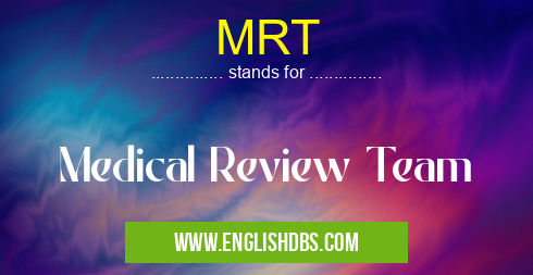 MRT means Medical Review Team MRT