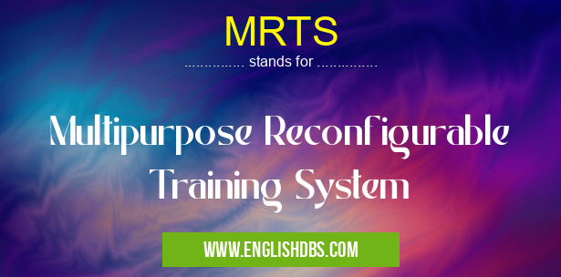 MRTS means Multipurpose Reconfigurable Training System MRTS