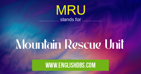 MRU means Mountain Rescue Unit MRU
