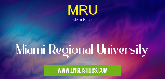 MRU means Miami Regional University MRU