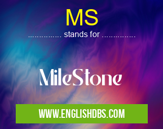 MS means MileStone MS