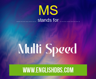 MS means Multi Speed MS