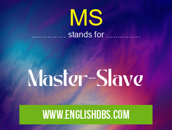 MS means Master-Slave MS