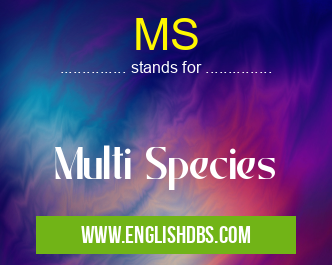 MS means Multi Species MS