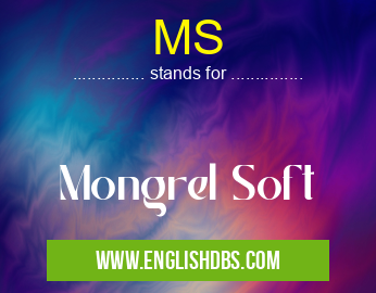 MS means Mongrel Soft MS