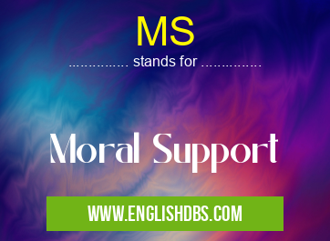 MS means Moral Support MS