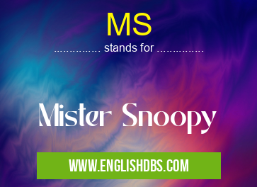 MS means Mister Snoopy MS