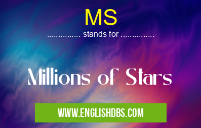 MS means Millions of Stars MS