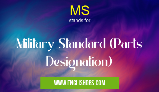 MS means Military Standard (Parts Designation) MS
