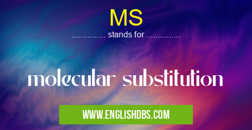 MS means molecular substitution MS