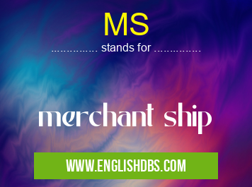 MS means merchant ship MS