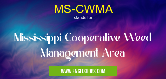 MS-CWMA means Mississippi Cooperative Weed Management Area MS-CWMA