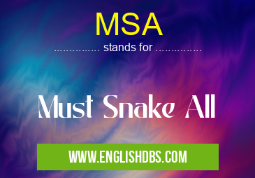 MSA means Must Snake All MSA