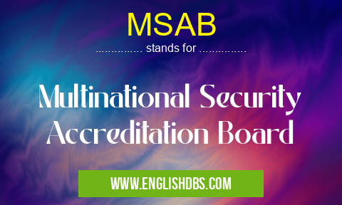 MSAB means Multinational Security Accreditation Board MSAB