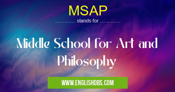 MSAP means Middle School for Art and Philosophy MSAP
