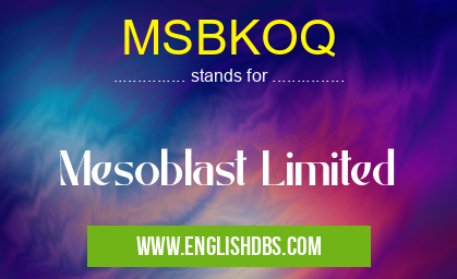 MSBKOQ means Mesoblast Limited MSBKOQ