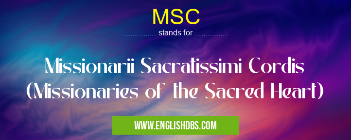 MSC means Missionarii Sacratissimi Cordis (Missionaries of the Sacred Heart) MSC