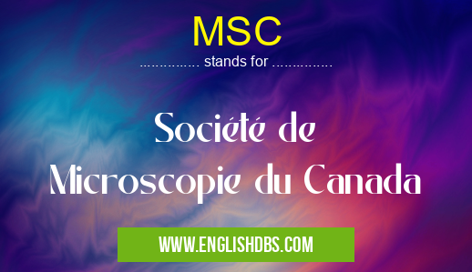 MSC means Société de Microscopie du Canada MSC