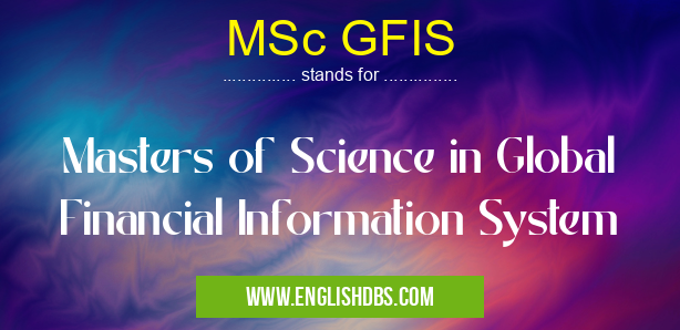 MSc GFIS means Masters of Science in Global Financial Information System MSc GFIS