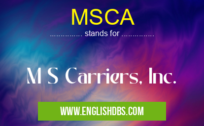 MSCA means M S Carriers, Inc. MSCA