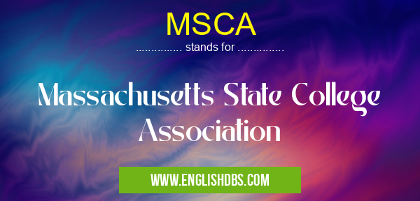 MSCA means Massachusetts State College Association MSCA