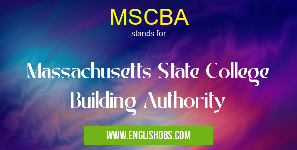 MSCBA means Massachusetts State College Building Authority MSCBA