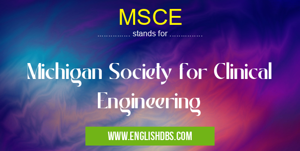 MSCE means Michigan Society for Clinical Engineering MSCE