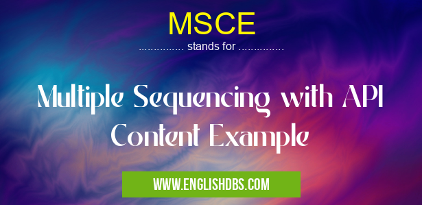 MSCE means Multiple Sequencing with API Content Example MSCE