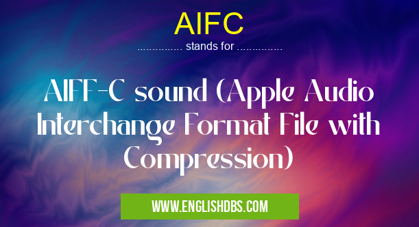 AIFC means AIFF-C sound (Apple Audio Interchange Format File with Compression) AIFC