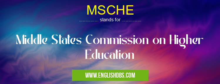 MSCHE means Middle States Commission on Higher Education MSCHE