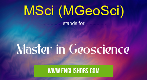 MSci (MGeoSci) means Master in Geoscience MSci (MGeoSci)