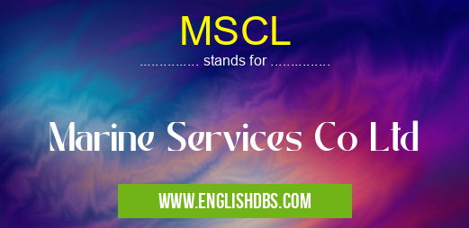MSCL means Marine Services Co Ltd MSCL